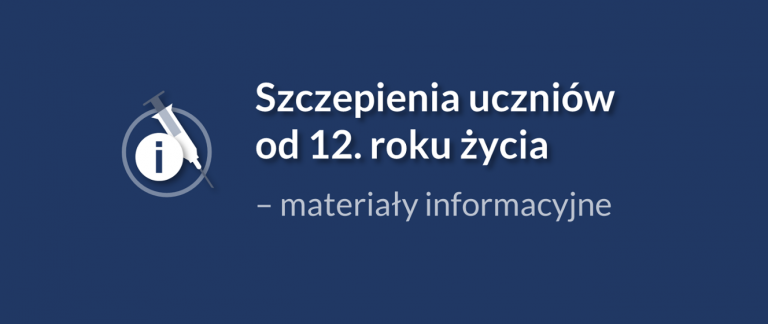Szczepienia uczniów od 12 roku życia – materiały informacyjne